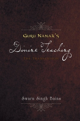 Guru Nanak's Divine Teaching: The Translation by Bains, Swarn Singh