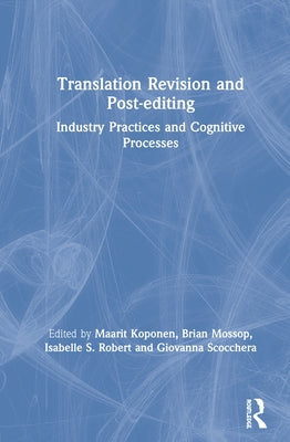 Translation Revision and Post-Editing: Industry Practices and Cognitive Processes by Koponen, Maarit