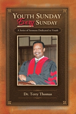 Youth Sunday Every Sunday: A Series of Sermons Devoted to Youth by Thomas, Terry