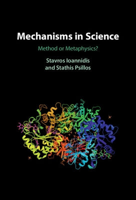 Mechanisms in Science: Method or Metaphysics? by Ioannidis, Stavros