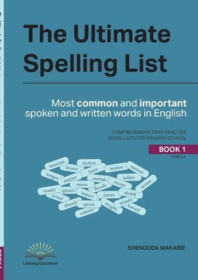 The Ultimate Spelling List (Book 1): Most Common and Important Spoken and Written Words In English by Makarie, Shenouda