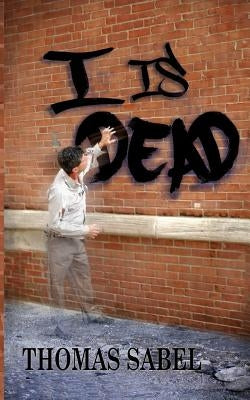 I is Dead by Sabel, Thomas a.