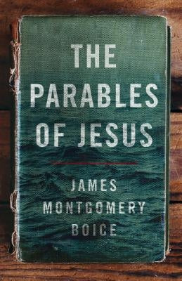The Parables of Jesus by Boice, James Montgomery