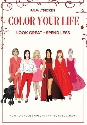Color Your Life: Look Great - Spend Less! by Lydecken, Raija