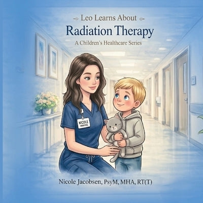 Leo Learns about Radiation Therapy by Jacobsen, Nicole