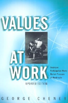 Values at Work: Employee Participation Meets Market Pressure at Mondragón by Cheney, George