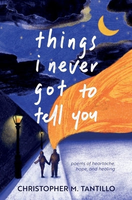 things i never got to tell you by Tantillo, Christopher M.
