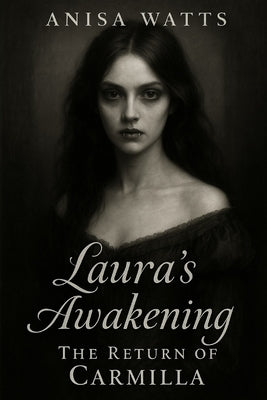 Laura's Awakening: The Return of Carmilla by Watts, Anisa