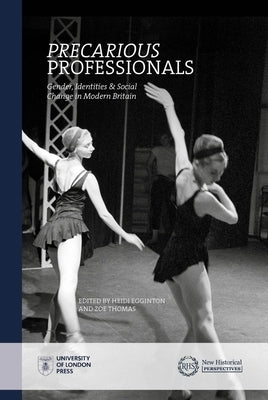 Precarious Professionals: Gender, Identities and Social Change in Modern Britain by Egginton, Heidi