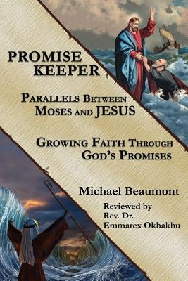 Promise Keeper: Parallels Between Moses and Jesus by Beaumont, Michael