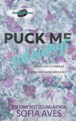 Puck Me Sideways: a stalker hockey dark romance by Aves, Sofia