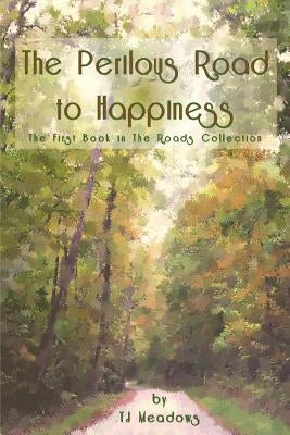 The Perilous Road to Happiness by Meadows, Tj