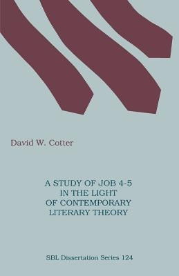 A Study of Job 4-5 in the Light of Contemporary Literary Theory by Cotter, David W.