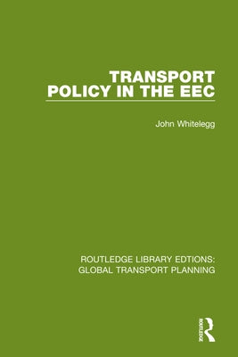 Transport Policy in the EEC by Whitelegg, John
