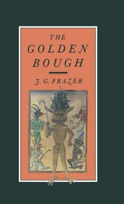 The Golden Bough: A Study in Magic and Religion by Frazer, J. G.