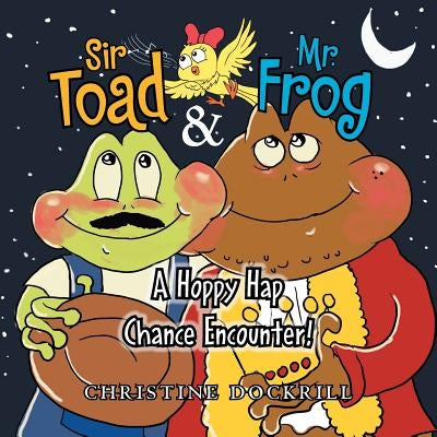 Sir Toad & Mr. Frog: A Hoppy Hap Chance Encounter! by Dockrill, Christine