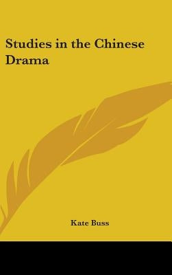 Studies in the Chinese Drama by Buss, Kate
