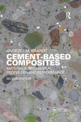 Cement-Based Composites: Materials, Mechanical Properties and Performance, Second Edition by Brandt, Andrzej M.