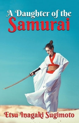 A Daughter of the Samurai by Inagaki, Etsu Sugimoto