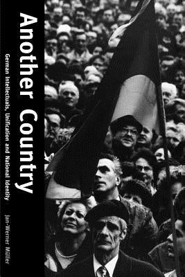 Another Country: German Intellectuals, Unification and National Identity by Muller, Jan-Werner
