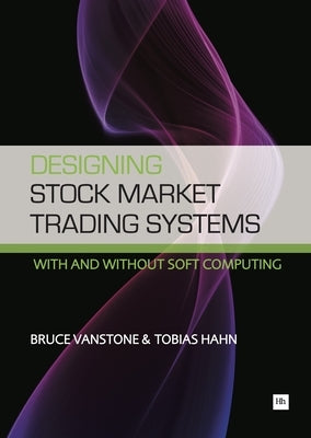 Designing Stock Market Trading Systems: With and Without Soft Computing by Vanstone, Bruce