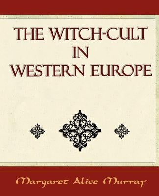 The Witch Cult: Western Europe by Murray, Margaret Alice