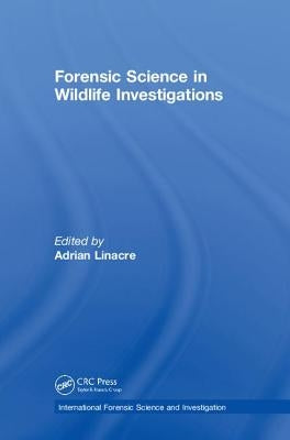 Forensic Science in Wildlife Investigations by Linacre, Adrian