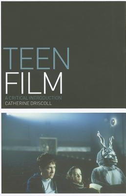 Teen Film: A Critical Introduction by Driscoll, Catherine
