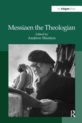 Messiaen the Theologian by Shenton, Andrew