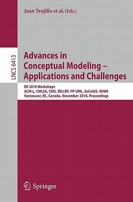 Advances in Conceptual Modeling - Applications and Challenges: Er 2010 Workshops Acm-L, Cmlsa, Cms, De@er, Fp-Uml, Secogis, Wism, Vancouver, Bc, Canad by Trujillo, Juan
