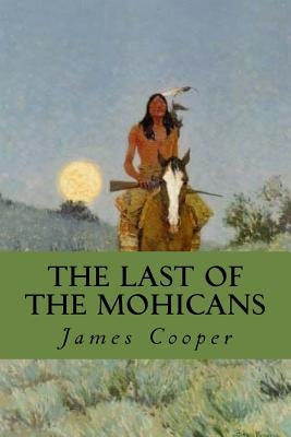 The Last of the Mohicans by Cooper, James Fenimore