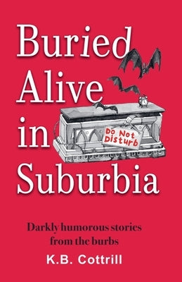 Buried Alive in Suburbia by Cottrill, Kb