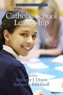 Catholic School Leadership by Dosen, Anthony J.