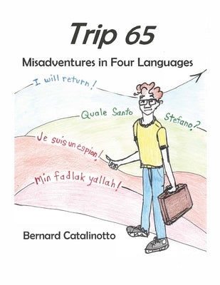 Trip 65: Misadventures in Four Languages by Catalinotto, Bernard