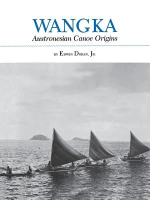 Wangka: Austronesian Canoe Origins by Doran, Edwin, Jr.