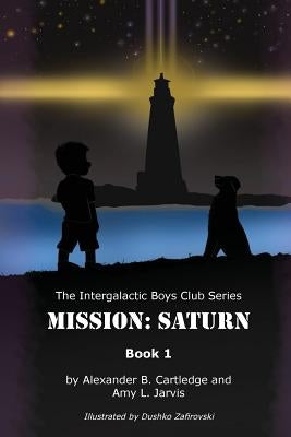 Intergalactic Boys Club: Mission Saturn by Cartledge, Alexander B.