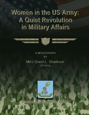 Women in the US Army: A Quiet Revolution in Military Affairs by Benson, Kevin C. M.