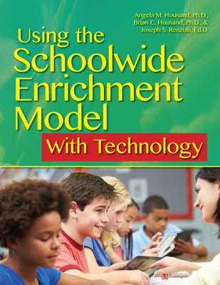 Using the Schoolwide Enrichment Model with Technology by Housand, Angela M.