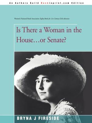 Is There a Woman in the House...or Senate? by Fireside, Bryna J.
