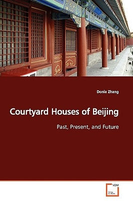 Courtyard Houses of Beijing by Zhang, Donia