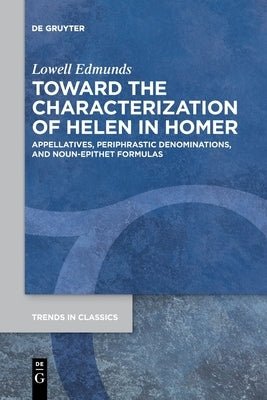Toward the Characterization of Helen in Homer by Edmunds, Lowell
