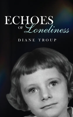 Echoes of Loneliness by Troup, Diane