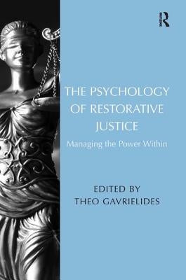 The Psychology of Restorative Justice: Managing the Power Within by Gavrielides, Theo