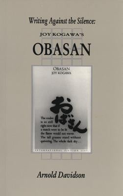 Writing Against the Silence: Joy Kogawa's Obasan by Davidson, Arnold E.