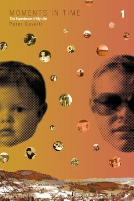 Moments in Time, Volume 1: Childhood, Independence by Cavelti, Peter