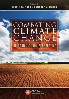 Combating Climate Change: An Agricultural Perspective by Kang, Manjit S.