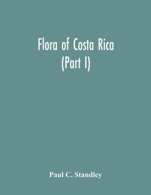 Flora Of Costa Rica (Part I) by C. Standley, Paul