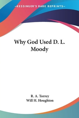 Why God Used D. L. Moody by Torrey, R. a.