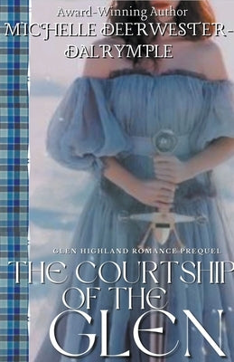 The Courtship of the Glen by Deerwester-Dalrymple, Michelle