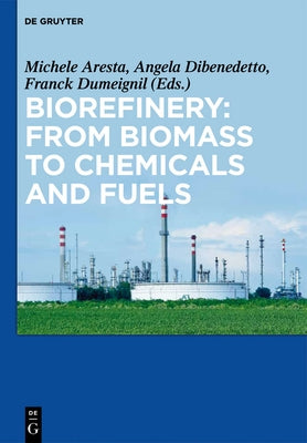 Biorefinery: From Biomass to Chemicals and Fuels by Aresta, Michele